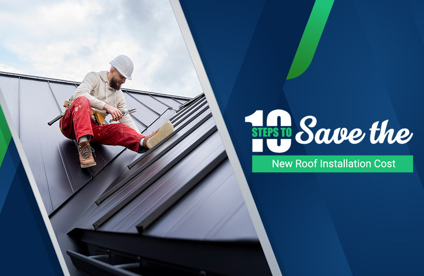10 Steps to Save the New Roof Installation Cost