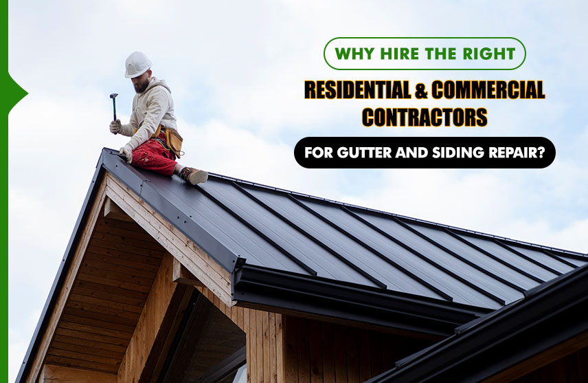 Why Hire the Right Residential and Commercial Contractors for Gutter and Siding Repair?