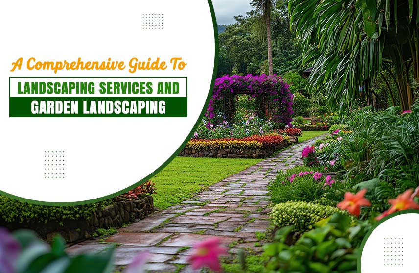 A Comprehensive Guide to Landscaping Services and Garden Landscaping